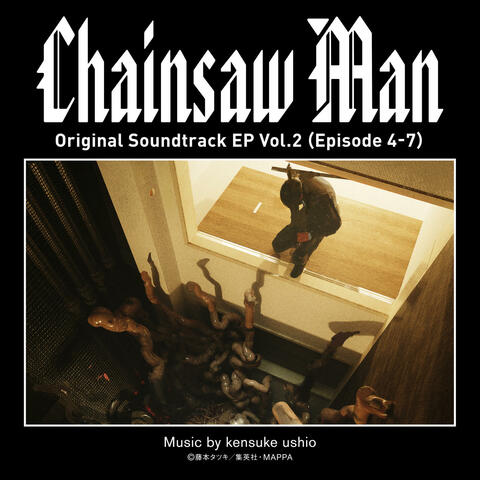 Chainsaw Man Original Soundtrack EP Vol.2 (Episode 4-7) Chainsaw Man Original Soundtrack EP Vol.2 (Episode 4-7) チェンソーマンオリジナルサウンドトラックイーピーヴォリュームトゥーエピソードヨンカラナナ