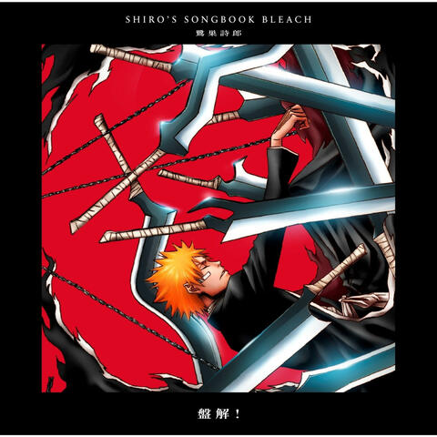 SHIRO'S SONGBOOK BLEACH Bankai!