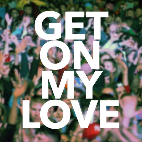 Get On My Love