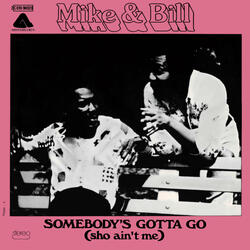 Somebody's Gotta Go (Sho Ain't Me)