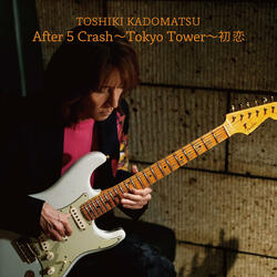 After 5 Crash / Tokyo Tower / Hatsukoi After 5 Crash / Tokyo Tower / 初恋 アフターファイブクラッシュトウキョウタワーハツコイ