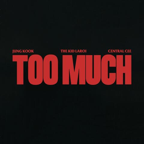 TOO MUCH