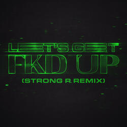 LET'S GET FKD UP