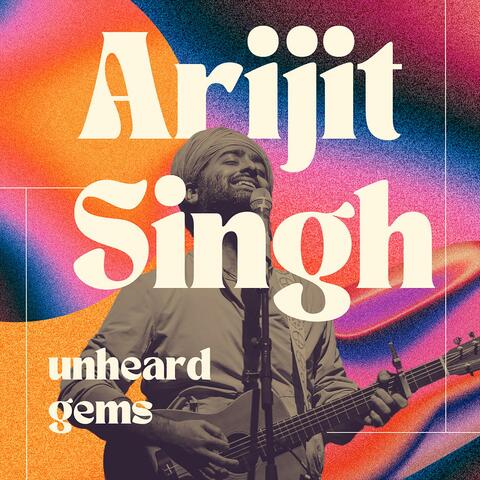 Arijit Singh - Unheard Gems