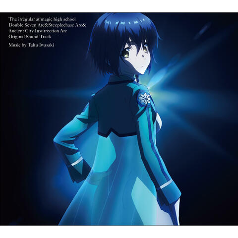 The Irregular at Magic High School:Double Seven Arc&Steeplechase Arc&Ancient City Insurrection Arc Original Sound Track