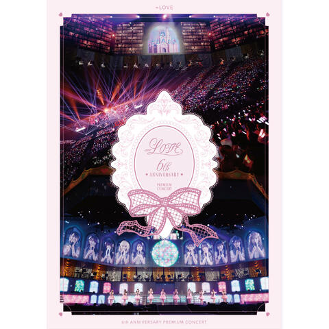=LOVE 6th ANNIVERSARY PREMIUM CONCERT