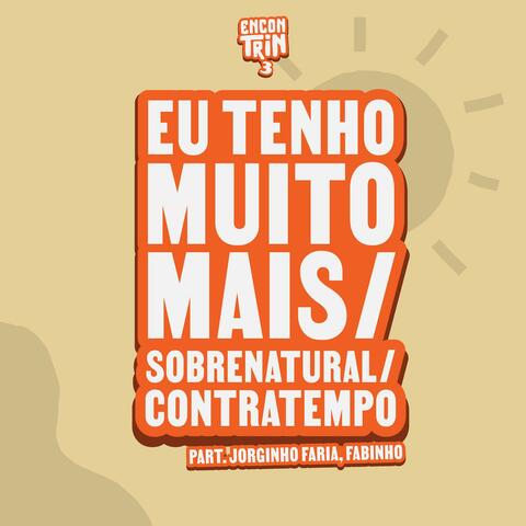 Eu Tenho Muito Mais / Sobrenatural / Contratempo