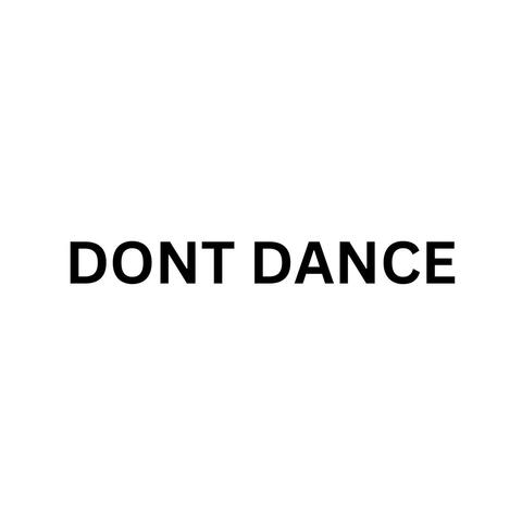 DONT DANCE