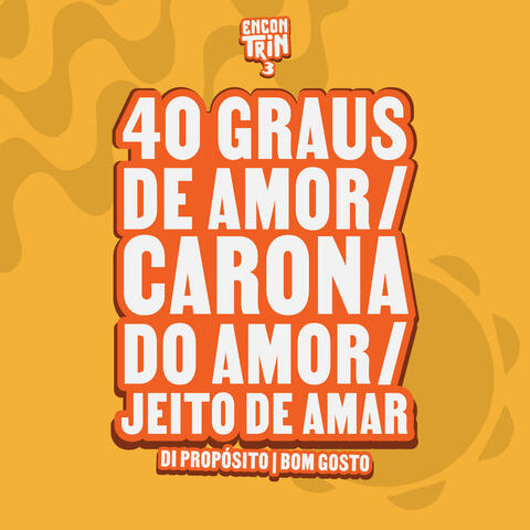 40 Graus de Amor / Carona do Amor / Jeito de Amar