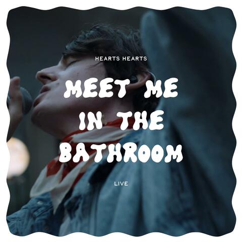 Meet Me In The Bathroom