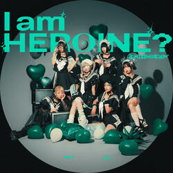 I am HEROINE?