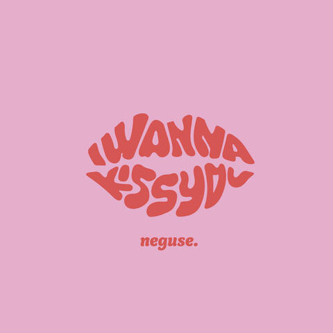 I Wanna Kiss You