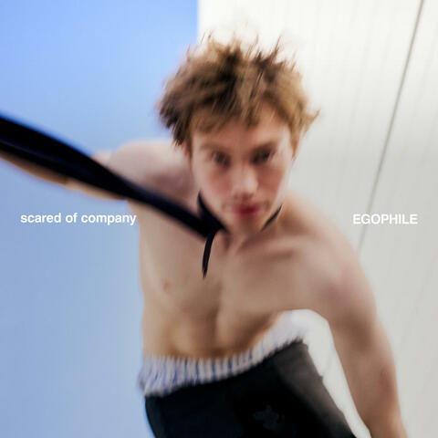 scared of company / EGOPHILE