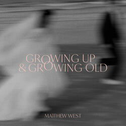 Growing Up & Growing Old