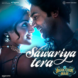 Sawariya Tera (From "Bhool Chuk Maaf")