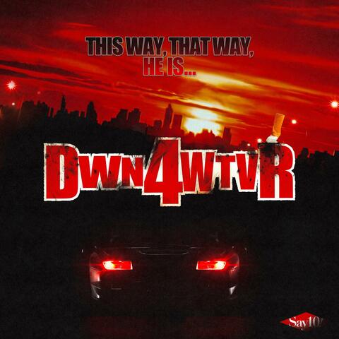 DOWN FOR WHATEVER