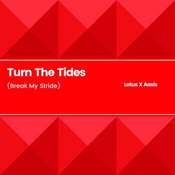 Turn The Tides (Break My Stride)
