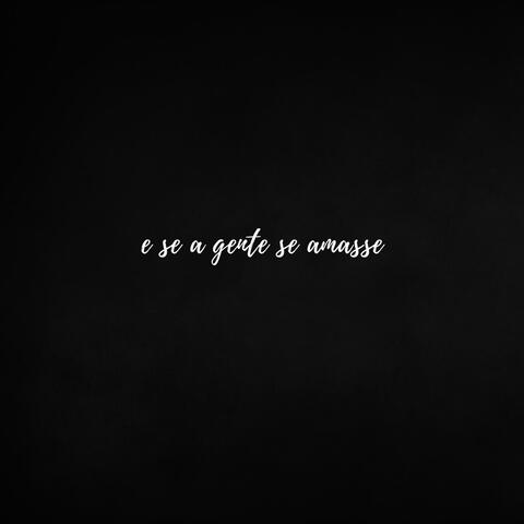 E se a gente se amasse