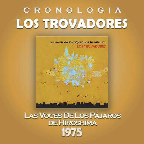 Los Trovadores Cronología - Las Voces de los Pájaros de Hiroshima (1975)