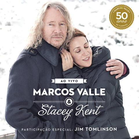 Marcos Valle & Stacey Kent:  Ao Vivo Comemorando os 50 Anos de Marcos Valle