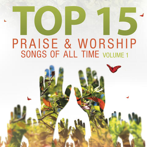Top 15 Praise & Worship Songs Of All Time,  Vol. 1