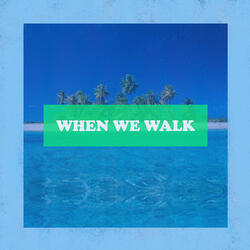 When We Walk