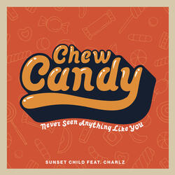 Chew Candy (Never Seen Anything Like You)