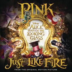 Just Like Fire (From the Original Motion Picture "Alice Through The Looking Glass")