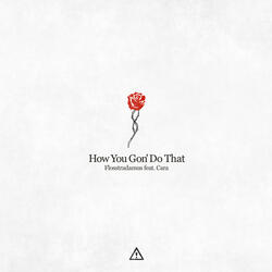 How You Gon' Do That