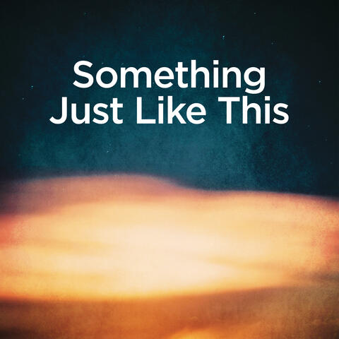 Something Just Like This