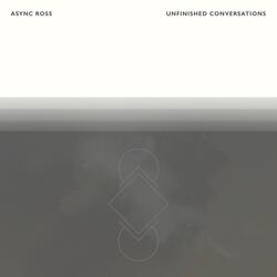The Melancholy of Unfinished Conversations