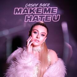 MAKE ME HATE U