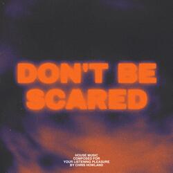 Don't Be Scared