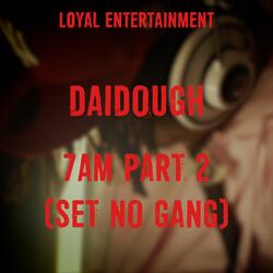 7AM Part 2 (Set No Gang)