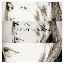 We're Still Dancing