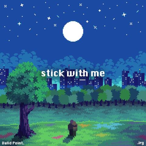 stick with me