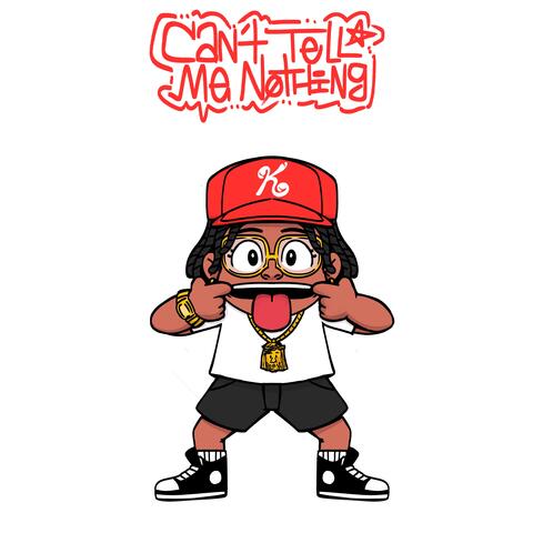 CAN'T TELL ME NOTHING