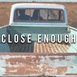Close Enough