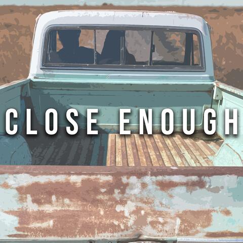Close Enough