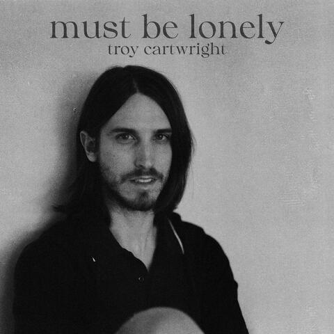 Must Be Lonely