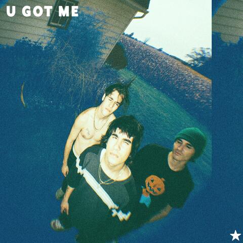 U GOT ME