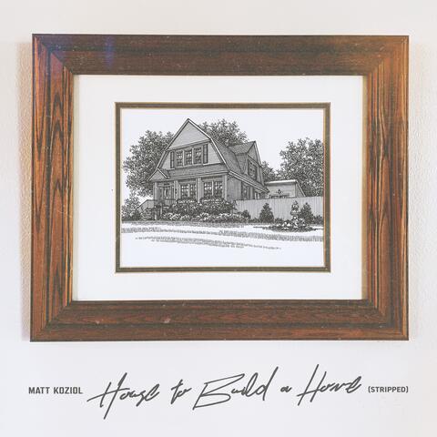 House to Build a Home (Stripped)