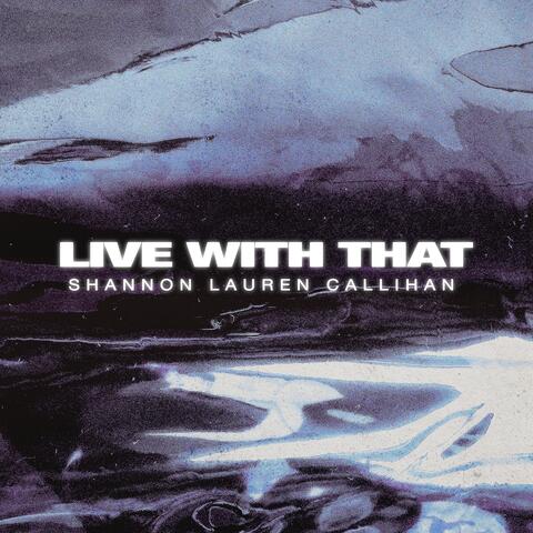 Live With That