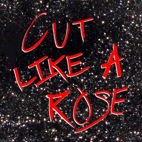 Cut Like A Rose