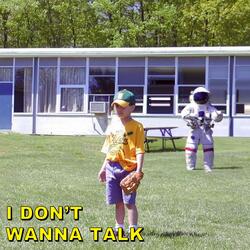I DON'T WANNA TALK