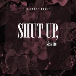 Shut Up, Kiss Me