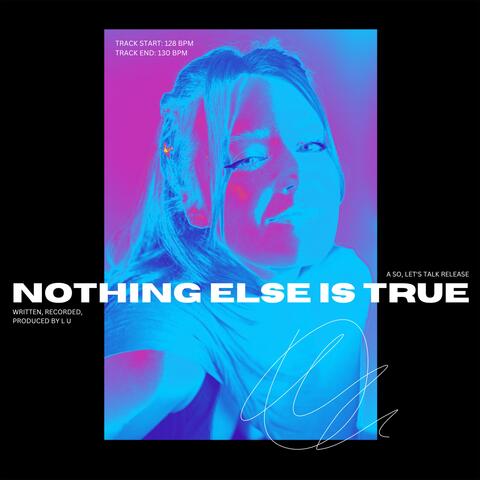 Nothing Else Is True