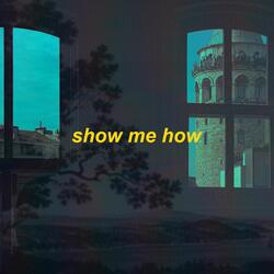 show me how - slowed + reverb