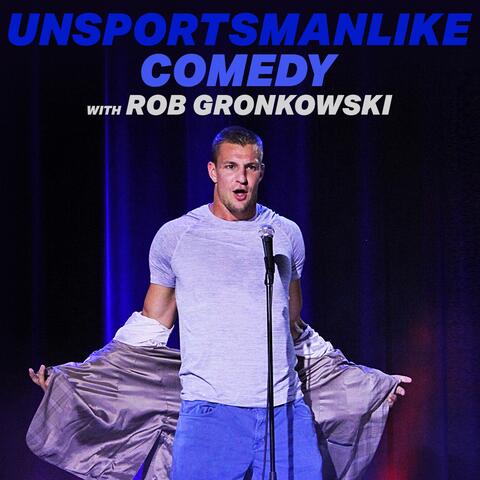 Unsportsmanlike Comedy with Rob Gronkowski