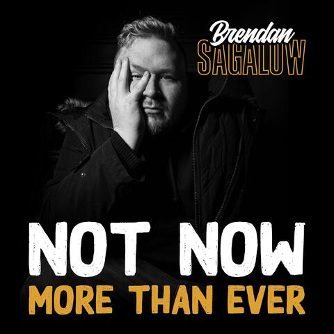 Not Now More Than Ever